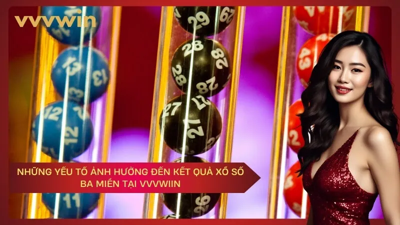 vvvwin Những yếu tố ảnh hưởng đến kết quả xổ số ba miền tại VVVWIIN